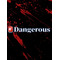 [A:F477]Dangerous